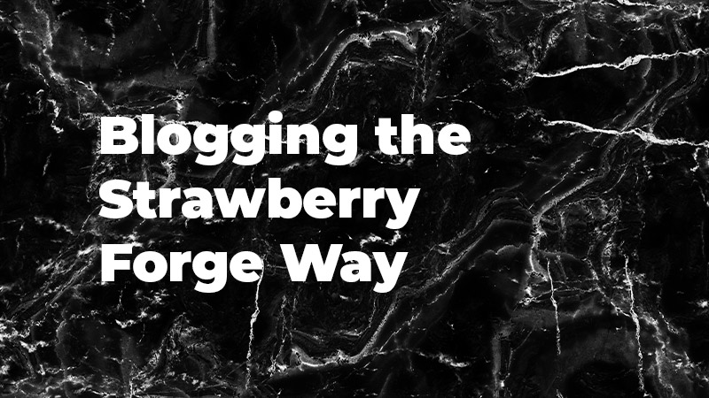 blogging-the-strawberry-forge-way